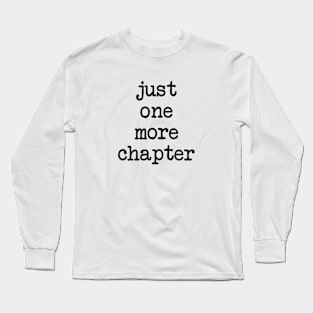 Just One More Chapter Long Sleeve T-Shirt